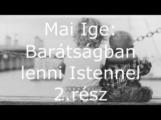 Mai Ige: Barátságban lenni Istennel 2. rész
