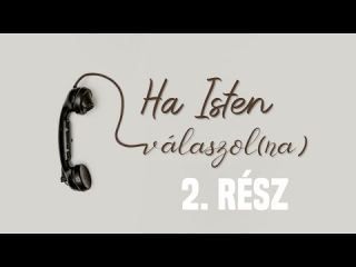 Ha Isten válaszol(na) - 2. rész