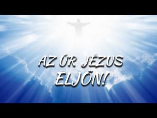 Az Úr Jézus eljön
