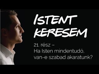 Ha Isten mindentudó, van-e szabad akaratunk? | Istent keresem #21