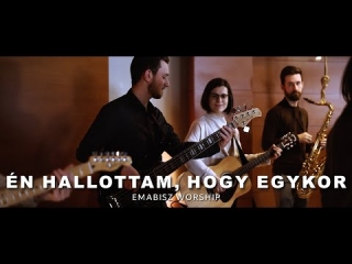 Én hallottam, hogy egykor - EMaBISZ Worship