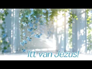 Itt van Jézus!