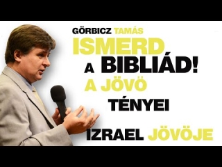 Izrael jövője - Görbicz Tamás: Ismerd a Bibliád! 25. rész -  2020.01.26.