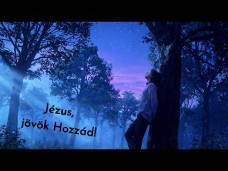 Jézus, jövök hozzád!