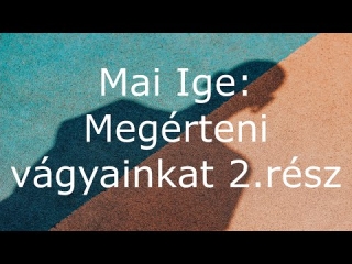 Mai Ige: Megérteni vágyainkat 2.rész