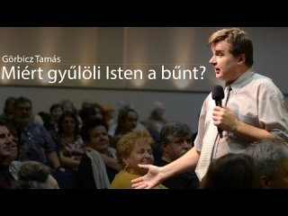 Görbicz Tamás: Miért gyűlöli Isten a bűnt?