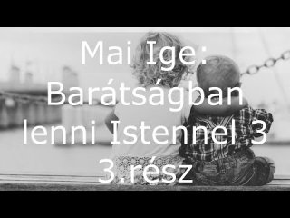 Mai Ige: Barátságban lenni Istennel 3.rész