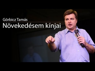 Görbicz Tamás - Növekedésem kínjai