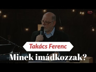 Takács Ferenc - Minek imádkozzak? (Az inspirált ima)