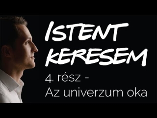 Az univerzum oka | Istent keresem #4