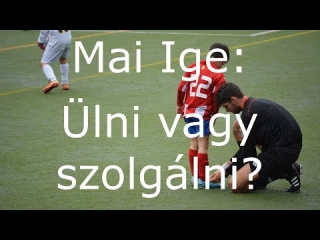 Mai Ige: Ülni vagy szolgálni?
