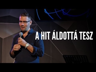 Szilágyi Zsolt - A hit áldottá tesz!