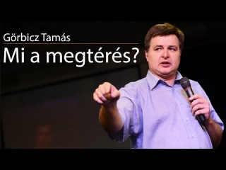 Görbicz Tamás - Mi a megtérés?