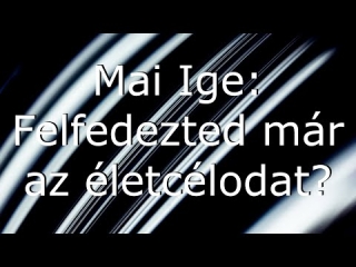 Mai Ige: Felfedezted már az életcélodat?
