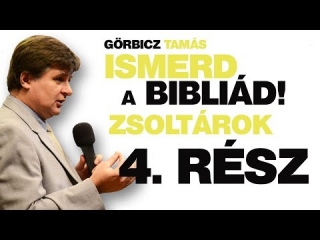 Zsoltárok 4 a Messiási zsoltárok - Görbicz Tamás: Ismerd a Bibliád 19. rész