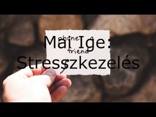 Mai Ige: Stresszkezelés