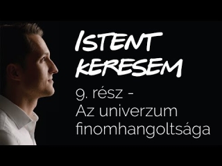 Az univerzum finomhangoltsága | Istent keresem #9