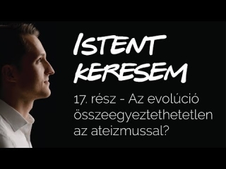 Az evolúció összeegyeztethetetlen az ateizmussal? | Istent keresem #17