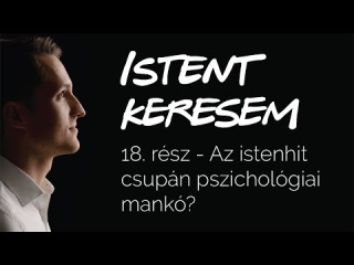 Az istenhit csupán pszichológiai mankó? | Istent keresem #18
