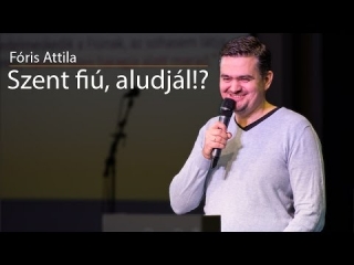Fóris Attila - Szent Fiú aludjál?!