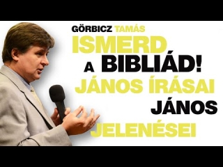 Jelenések könyve - János iratai 3 - Ismerd a Bibliád! 22. rész - Görbicz Tamás